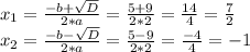 x_{1} =\frac{-b+\sqrt{D}}{2*a}=\frac{5+9}{2*2}=\frac{14}{4}=\frac{7}{2}\\x_{2} =\frac{-b-\sqrt{D}}{2*a}=\frac{5-9}{2*2}=\frac{-4}{4}=-1