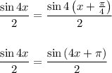 \dfrac{\sin4x}{2} = \dfrac{\sin4\left(x+\frac{\pi}{4}\right)}{2}dfrac{\sin4x}{2} = \dfrac{\sin\left(4x +\pi\right)}{2}