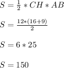 S = \frac{1}{2}* CH*ABS = \frac{12*(16+9)}{2}S = 6*25S = 150