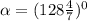 \alpha=(128\frac{4}{7})^0