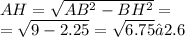 AH = \sqrt{ AB {}^{2} - BH {}^{2} } = \\ = \sqrt{9 - 2.25} = \sqrt{6.75} ≈2.6