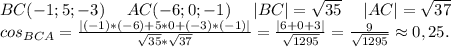 BC(-1;5;-3)\ \ \ \ AC(-6;0;-1)\ \ \ \ |BC|=\sqrt{35} \ \ \ \ |AC|=\sqrt{37} \\cos_{BCA}=\frac{|(-1)*(-6)+5*0+(-3)*(-1)|}{\sqrt{35}*\sqrt{37} } =\frac{|6+0+3|}{\sqrt{1295} }=\frac{9}{\sqrt{1295} }\approx0,25.