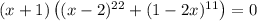 (x+1)\left((x-2)^{22} + (1-2x)^{11}\right) = 0