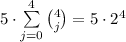 5\cdot \sum\limits_{j=0}^{4}\binom{4}{j} = 5\cdot 2^{4}