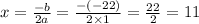 \\ \\ x = \frac{ - b}{2a} = \frac{ - ( - 22)}{2 \times 1} = \frac{22}{2} = 11