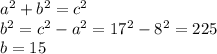 a^2 + b^2 = c^2\\b^2 = c^2 - a^2 = 17^2 - 8^2 = 225\\b = 15