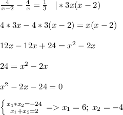 \frac{4}{x-2}-\frac{4}{x}=\frac{1}{3}\; \; \; |*3x(x-2)4*3x-4*3(x-2)=x(x-2)12x-12x+24=x^2-2x24=x^2-2xx^2-2x-24=0left \{ {{x_1*x_2=-24} \atop {x_1+x_2=2}} \right.= x_1=6;\; x_2=-4