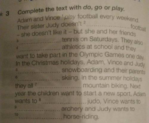 3 Complete the text with do, go or play. Adam and Vince 'play football every weekend. Their sister J