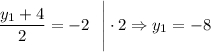 \displaystyle \frac{y_1+4}{2} =-2~~\Bigg|\cdot 2\Rightarrow y_1=-8