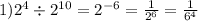 1) {2}^{4} \div {2}^{10} = {2}^{ - 6} = \frac{1}{ {2}^{6} } = \frac{1}{ {6}^{4} }