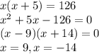 x(x+5)=126\\x^2+5x-126=0\\(x-9)(x+14)=0\\x=9, x=-14