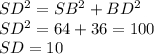 SD^{2} =SB^{2} +BD^{2} \\SD^{2}= 64+36 = 100\\ SD=10