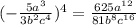 (-\frac{5a^{3} }{3b^{2}c^{4} } )^4=\frac{625a^{12} }{81b^{8}c^{16} }